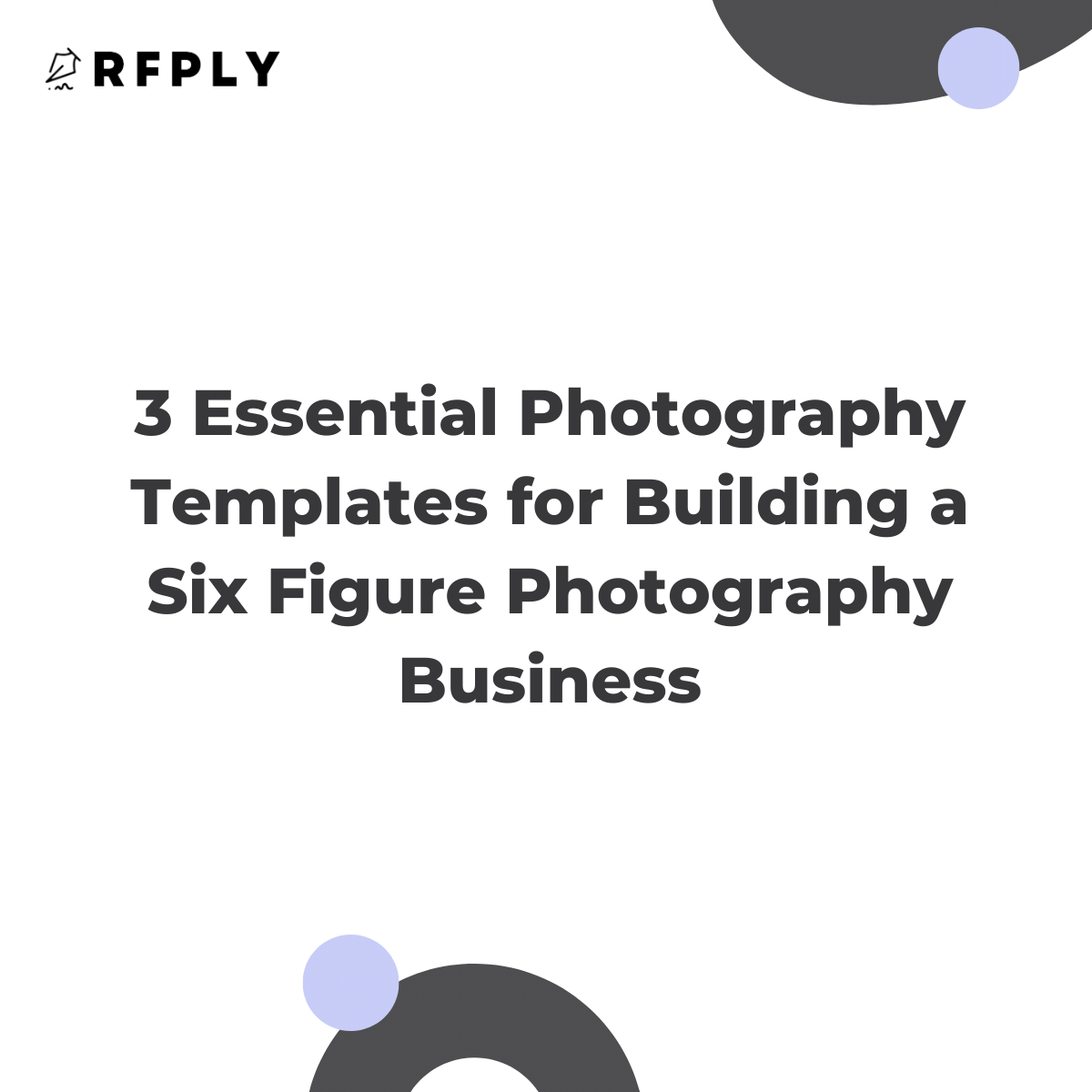 3 Essential Photography Templates for Building a Six Figure Photography Business