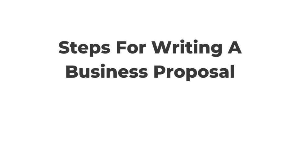 Steps For Writing A Business Proposal